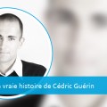 La vraie histoire de Cédric Guérin